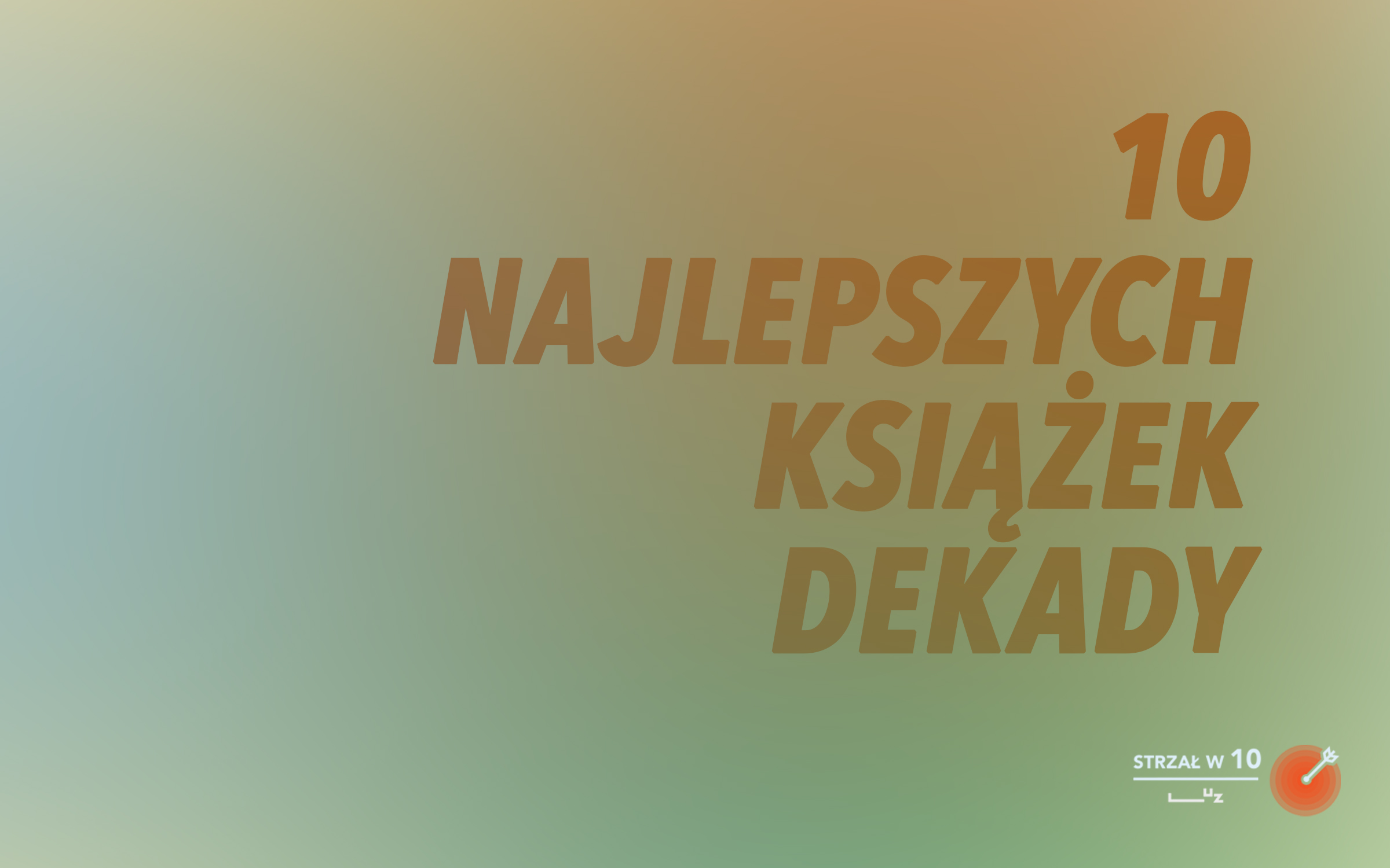 10 najlepszych polskich książek dekady – STRZAŁ w 10.